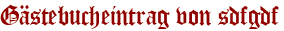 Gästebucheintrag von sdfgdf