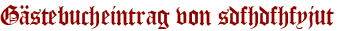 Gästebucheintrag von sdfhdfhfyjut