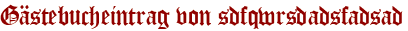 Gästebucheintrag von sdfqwrsdadsfadsad