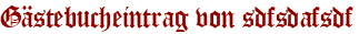 Gästebucheintrag von sdfsdafsdf