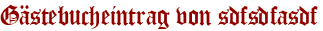 Gästebucheintrag von sdfsdfasdf