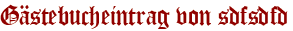 Gästebucheintrag von sdfsdfd