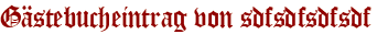 Gästebucheintrag von sdfsdfsdfsdf
