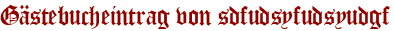 Gästebucheintrag von sdfudsyfudsyudgf