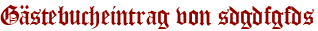 Gästebucheintrag von sdgdfgfds