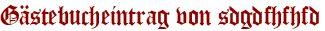 Gästebucheintrag von sdgdfhfhfd