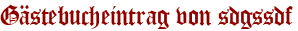 Gästebucheintrag von sdgssdf