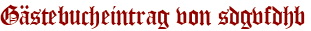 Gästebucheintrag von sdgvfdhb