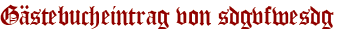 Gästebucheintrag von sdgvfwesdg
