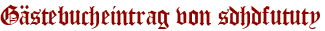 Gästebucheintrag von sdhdfututy