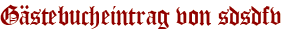 Gästebucheintrag von sdsdfv