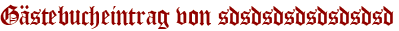 Gästebucheintrag von sdsdsdsdsdsdsdsd
