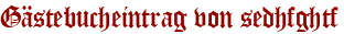 Gästebucheintrag von sedhfghtf