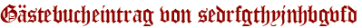 Gästebucheintrag von sedrfgthyjnhbgvfd