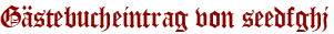 Gästebucheintrag von seedfghj