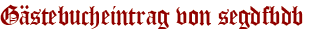 Gästebucheintrag von segdfbdb