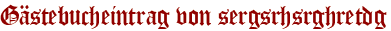 Gästebucheintrag von sergsrhsrghretdg