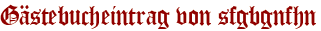 Gästebucheintrag von sfgbgnfhn