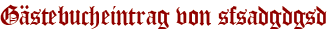 Gästebucheintrag von sfsadgdgsd