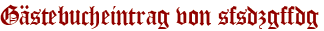Gästebucheintrag von sfsdzgffdg
