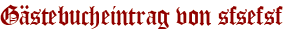 Gästebucheintrag von sfsefsf