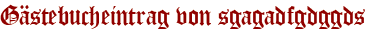 Gästebucheintrag von sgagadfgdggds