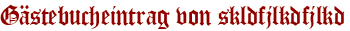 Gästebucheintrag von skldfjlkdfjlkd