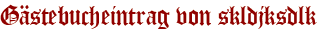 Gästebucheintrag von skldjksdlk
