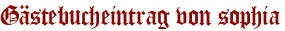 Gästebucheintrag von sophia
