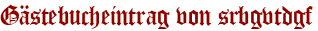 Gästebucheintrag von srbgvtdgf
