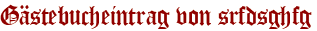 Gästebucheintrag von srfdsghfg
