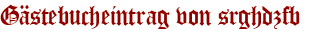 Gästebucheintrag von srghdzfb 