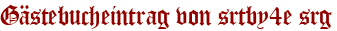 Gästebucheintrag von srtby4e srg
