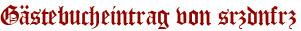 Gästebucheintrag von srzdnfrz