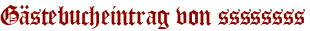 Gästebucheintrag von ssssssss