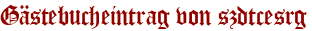 Gästebucheintrag von szdtcesrg