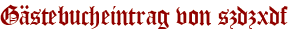 Gästebucheintrag von szdzxdf