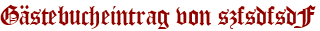 Gästebucheintrag von szfsdfsdF