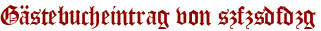 Gästebucheintrag von szfzsdfdzg