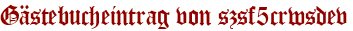Gästebucheintrag von szsf5crwsdev