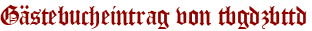 Gästebucheintrag von tbgdzbttd