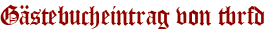 Gästebucheintrag von tbrfd