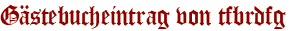 Gästebucheintrag von tfbrdfg