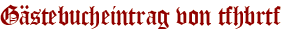 Gästebucheintrag von tfhbrtf