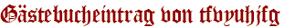 Gästebucheintrag von tfvyuhjfg