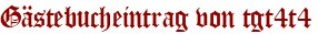Gästebucheintrag von tgt4t4