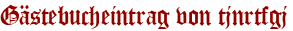Gästebucheintrag von tjnrtfgj