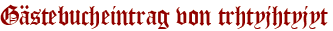 Gästebucheintrag von trhtyjhtyjyt