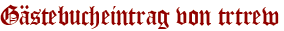 Gästebucheintrag von trtrew