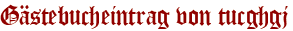 Gästebucheintrag von tucghgj